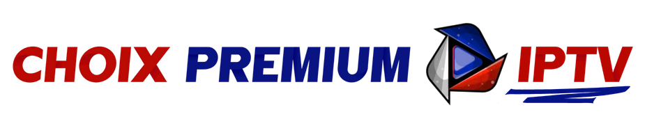 Choix Premium IPTV - Meilleur Abonnement IPTV en France